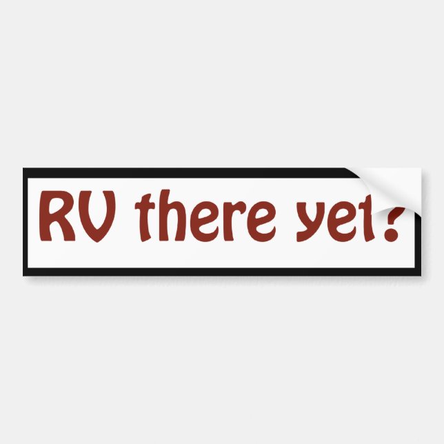 R V there yet? Bumper Sticker (Front)