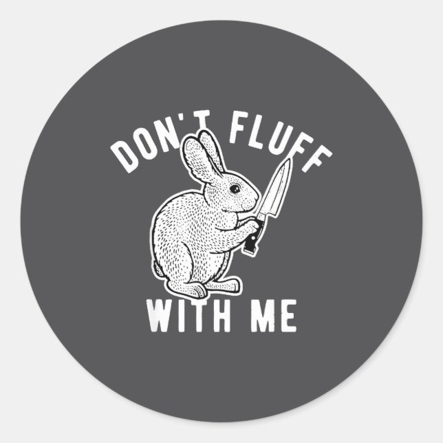 Rabbit Don't Fluff With Me  Classic Round Sticker (Front)