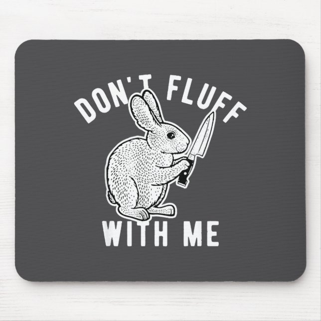 Rabbit Don't Fluff With Me  Mouse Pad (Front)
