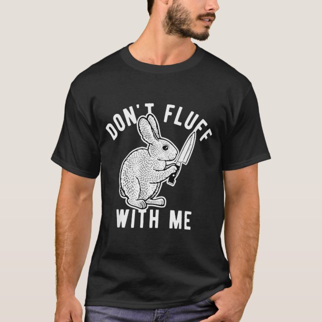 Rabbit Don't Fluff With Me  T-Shirt (Front)