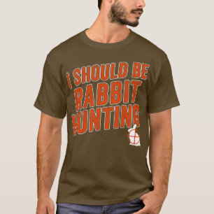 Rabbit Hunter Funny I Should Be Rabbit Hunting T-Shirt
