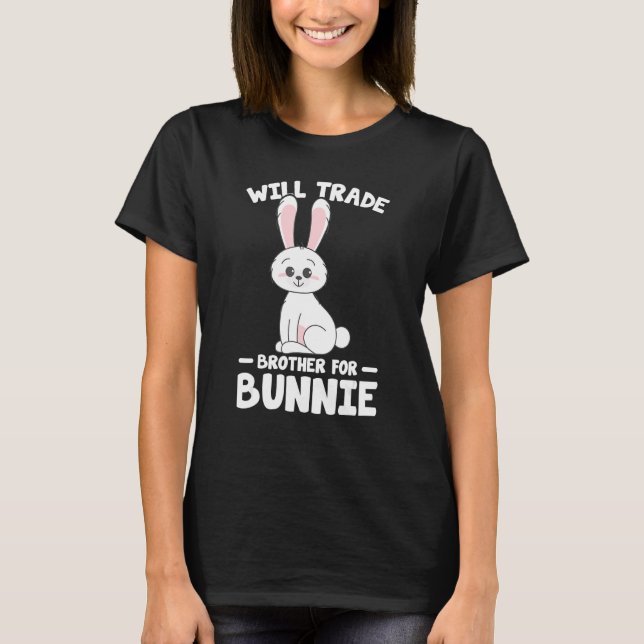 Rabbit Lover Funny Bunnies Will Trade Brother For  T-Shirt (Front)