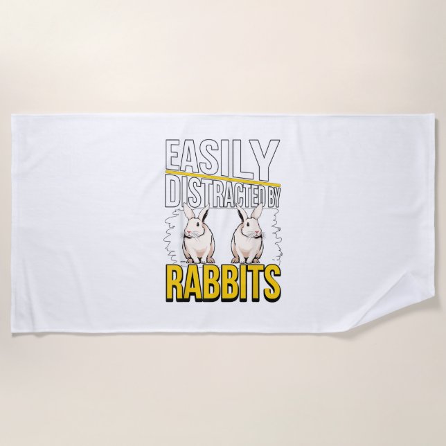 Rabbit Quote Easily Distracted By Rabbits  Beach Towel (Front)