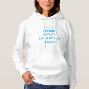 Rabbit Quote: I Promise ... Last Rabbit  Hoodie