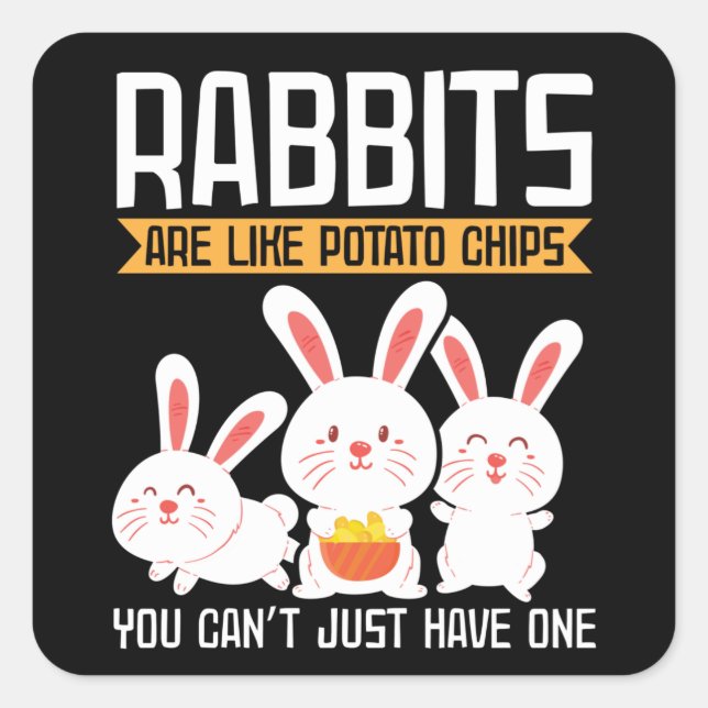 Rabbits Are Like Potato Chips | Bunny Owner Gift Square Sticker (Front)