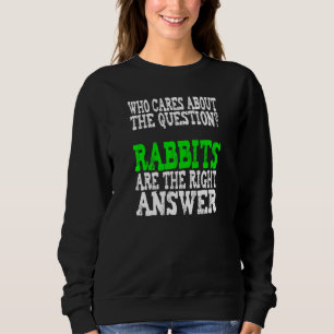 Rabbits Are The Answer Funny Saying Bunny Ears Eas Sweatshirt