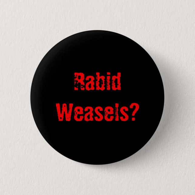 Rabid Weasels? 6 Cm Round Badge (Front)