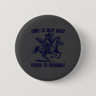 Raccoon Born To Dilly Dally Forced To Skedaddle  6 Cm Round Badge