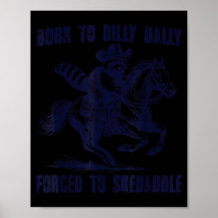 Raccoon Born To Dilly Dally Forced To Skedaddle  Poster