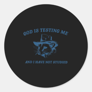 Raccoon God Is Testing Me And I Have Not Studied  Classic Round Sticker