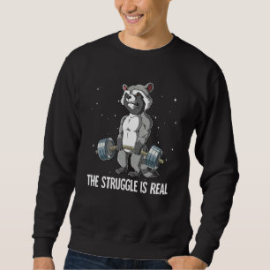 Raccoon Gym Weight Training The Struggle Is Real Sweatshirt