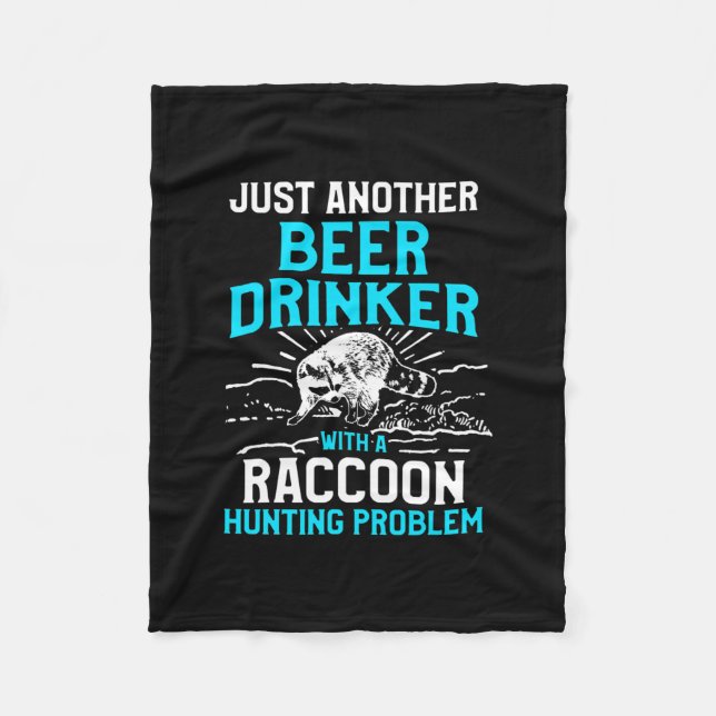 Raccoon Hunting Season Beer Problem Coon Hunter  Fleece Blanket (Front)
