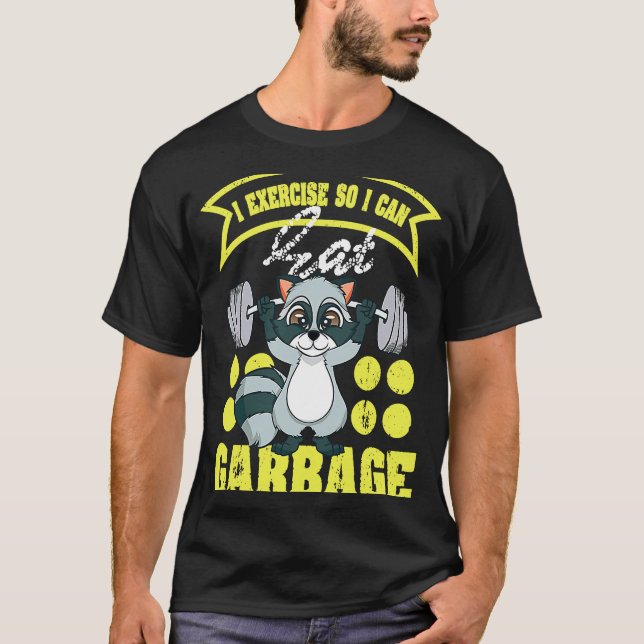 Raccoon  I Exercise So I Can Eat Garbage T-Shirt (Front)