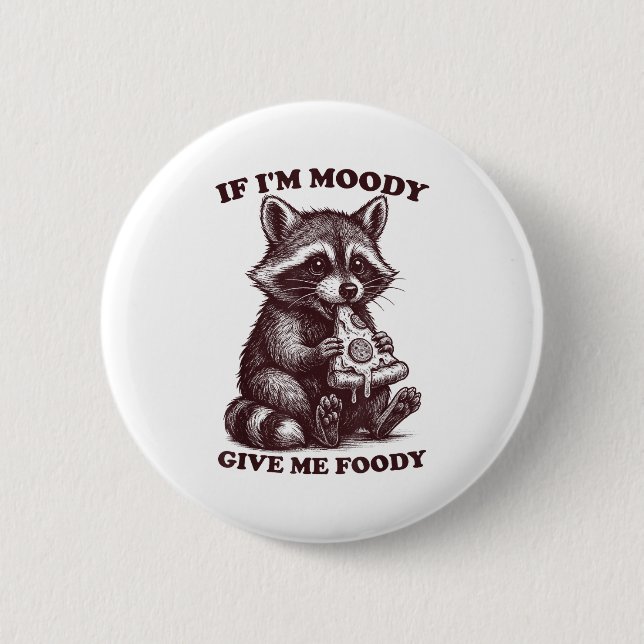 Raccoon If I'm Moody Give Me Foody Funny Saying Hu 6 Cm Round Badge (Front)
