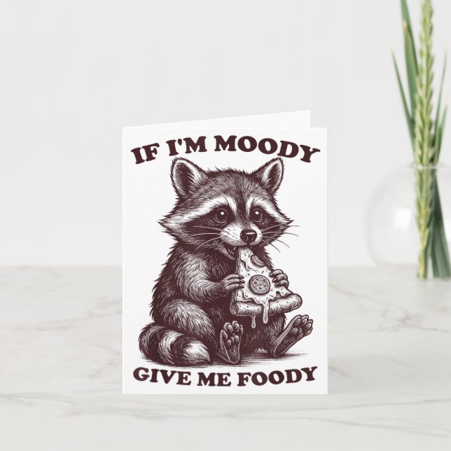 Raccoon If I'm Moody Give Me Foody Funny Saying Hu Card (Front)