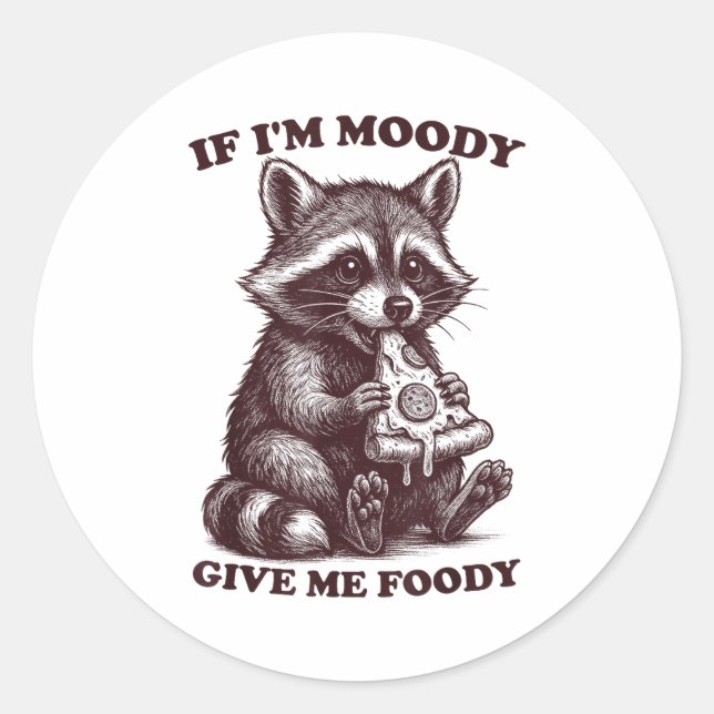 Raccoon If I'm Moody Give Me Foody Funny Saying Hu Classic Round Sticker (Front)