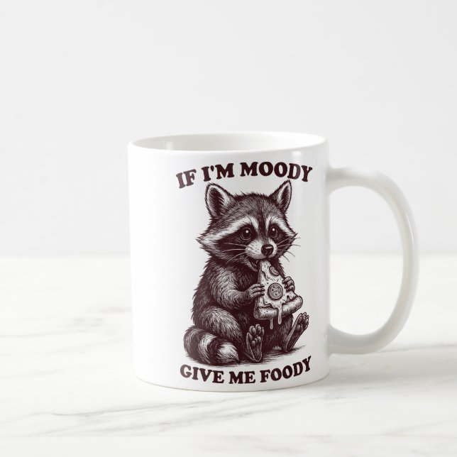 Raccoon If I'm Moody Give Me Foody Funny Saying Hu Coffee Mug (Right)