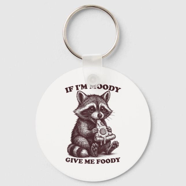Raccoon If I'm Moody Give Me Foody Funny Saying Hu Key Ring (Front)