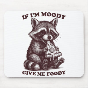 Raccoon If I'm Moody Give Me Foody Funny Saying Hu Mouse Pad