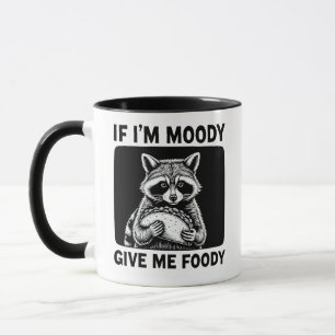 Raccoon If I'm Moody Give Me Foody Funny Saying Mug