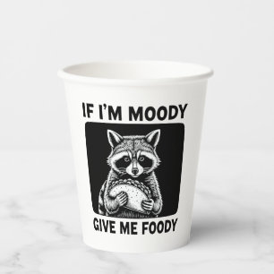 Raccoon If I'm Moody Give Me Foody Funny Saying  Paper Cups