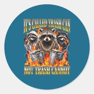 Raccoon It's Called Trash Can Not Trash Cannot Fun Classic Round Sticker