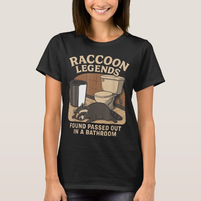 Raccoon Legends Found Ped Out In A Bathroom Trashe T-Shirt (Front)