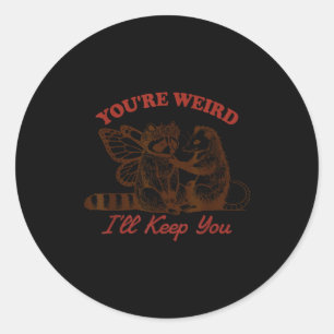 Raccoon You're Weird I'll Keep You Classic Round Sticker