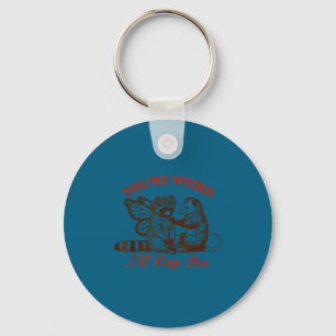 Raccoon You're Weird I'll Keep You Key Ring