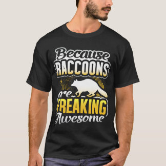Raccoons Are Freaking Awesome Racoon Lover Gift R T-Shirt