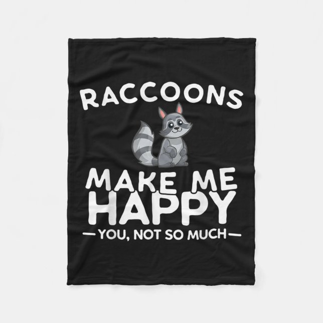 Raccoons Make Me Happy You Not So Much Funny Racco Fleece Blanket (Front)