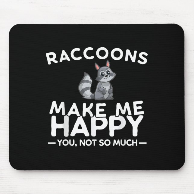 Raccoons Make Me Happy You Not So Much Funny Racco Mouse Pad (Front)