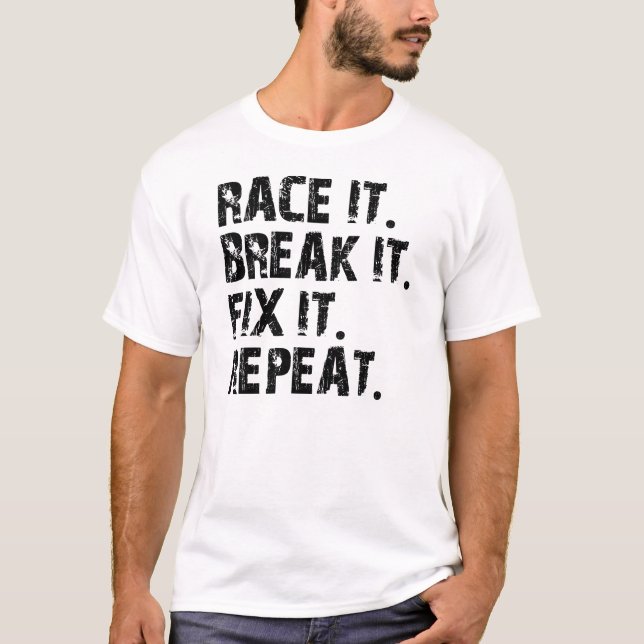 RACE-BREAK-FIX-REPEAT T-Shirt (Front)