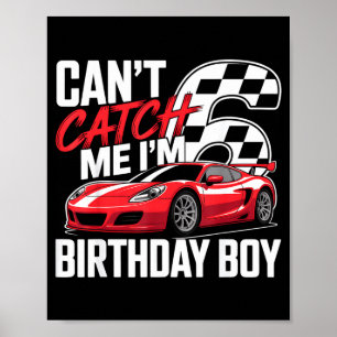 Race car racing 6th birthday can't catch 6 bday poster