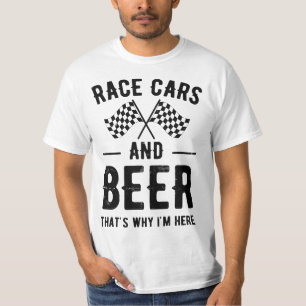 Race Cars And Beer That's Why I'm Here Garment  T-Shirt