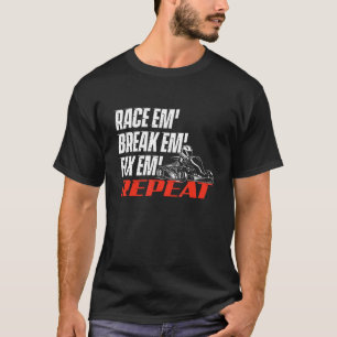Race Em' Break Em' Fix Em' - Go Kart Racing Go Kar T-Shirt