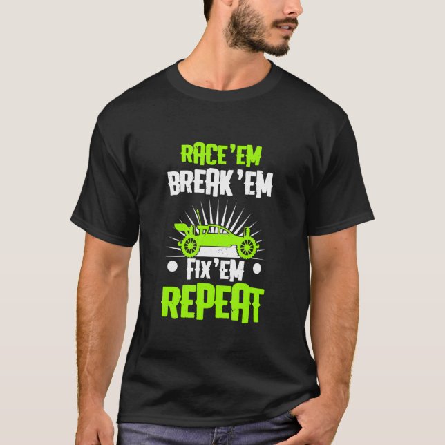 Race Em Break Em Fix Em Repeat   Funny Rc Car Raci T-Shirt (Front)