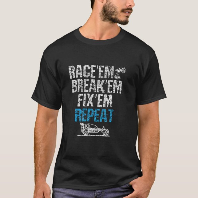 Race em Break em Fix em Repeat Remote Control Car  T-Shirt (Front)