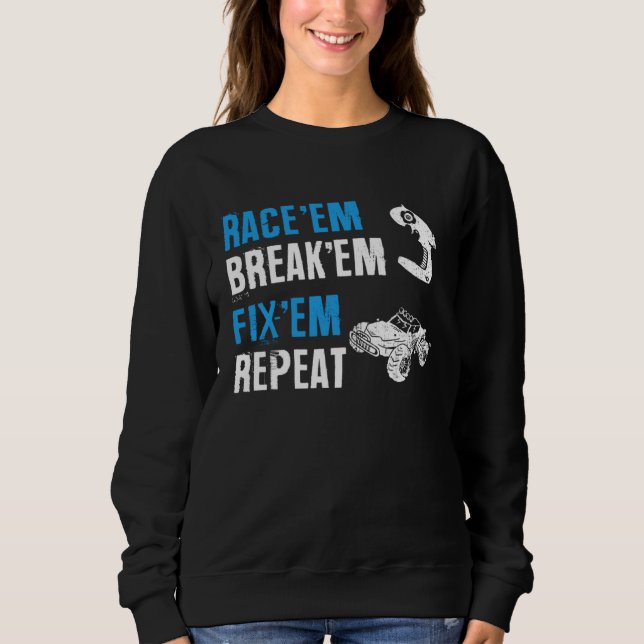 Race Em Break Em Fixed Em Repeat Remote Controlled Sweatshirt (Front)
