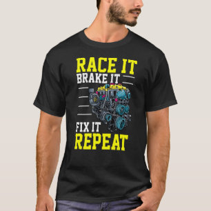 Race it Brake It Fix It Repeat  Tuning Turbo Tunin T-Shirt