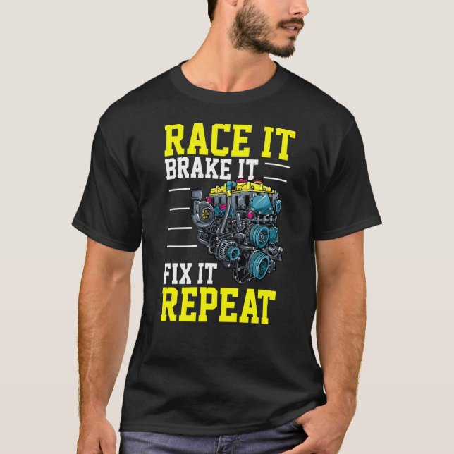 Race it Brake It Fix It Repeat  Tuning Turbo Tunin T-Shirt (Front)