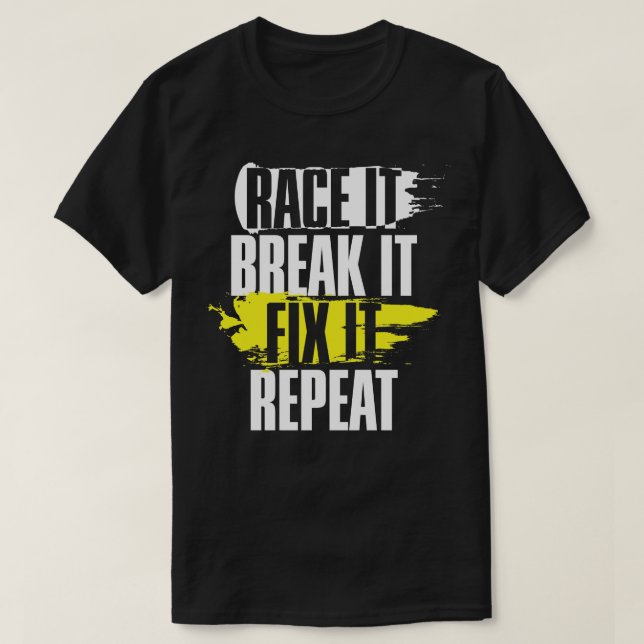 Race It Break It Fix It Repeat Cool Racing Gift T-Shirt (Design Front)