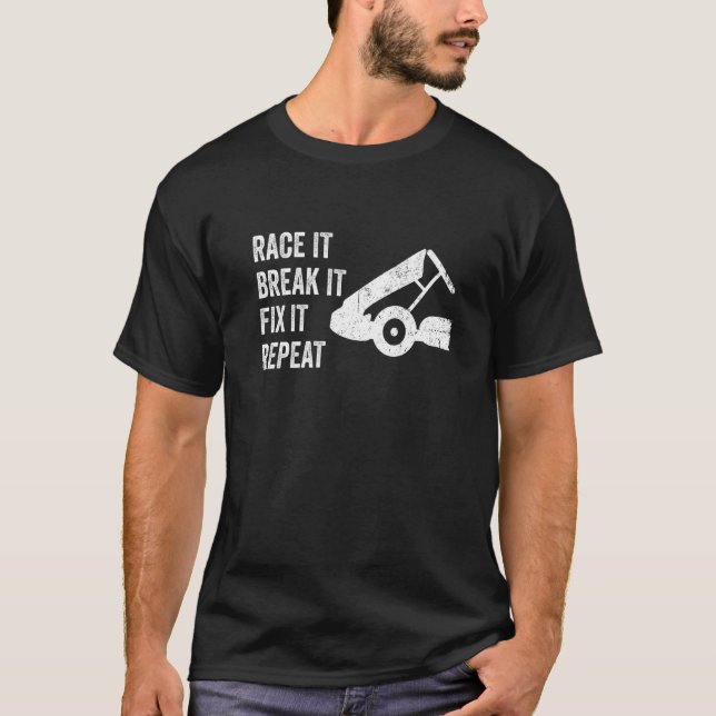 Race it Break it Fix it Repeat Go Kart T-Shirt (Front)