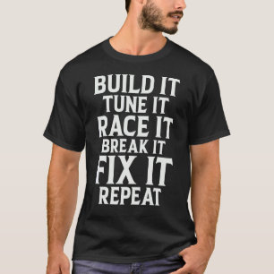 Race It Break It Fix It Repeat Race Car Mechanic T-Shirt