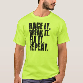 Race It. Break It. Fix It. Repeat. T-Shirt