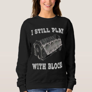 Race Maintenance Man Designs I Still Play With Blo Sweatshirt