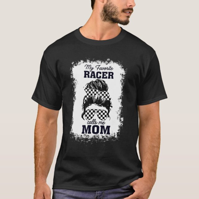 Racer Mum Messy Bun Hair My Favourite Racer Calls  T-Shirt (Front)