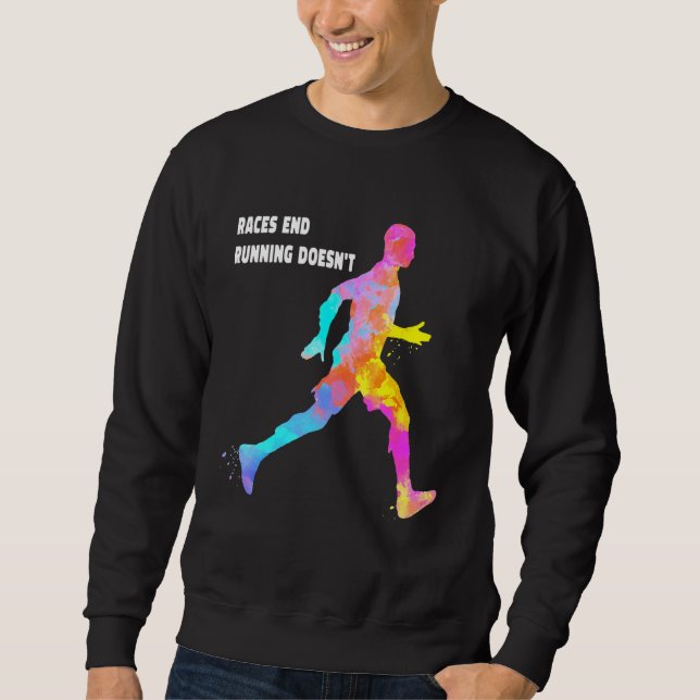 Races End Running Doesnt Quote Runner Saying Sloga Sweatshirt (Front)