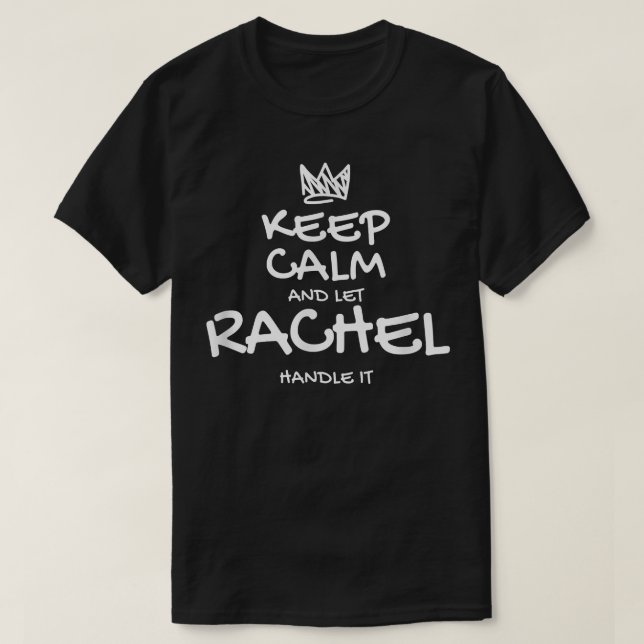 Rachel Keep Calm Personalized Name Sarcastic Frien T-Shirt (Design Front)