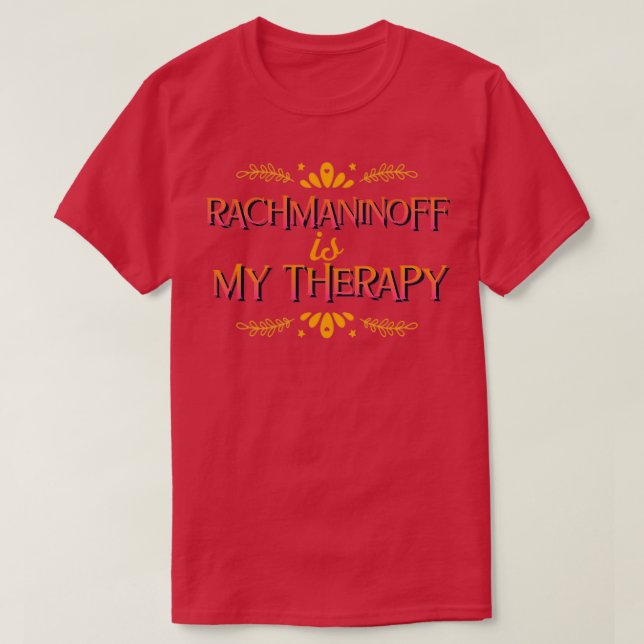 Rachmaninoff is my therapy  T-Shirt (Design Front)